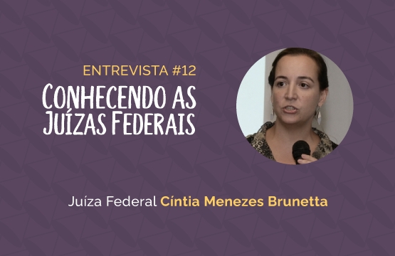 Conhecendo as Juízas Federais #12 – Cíntia Menezes Brunetta