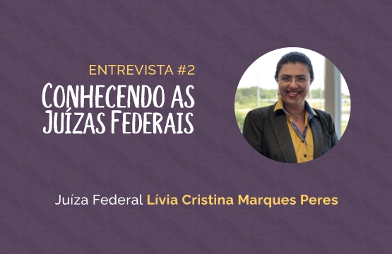 Conhecendo as Juízas Federais #2 – Lívia Cristina Marques Peres