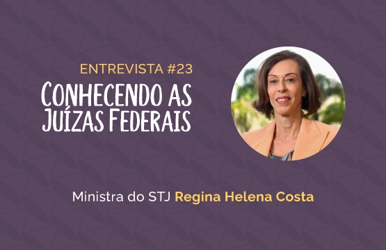 Conhecendo as Juízas Federais #23 – Ministra Regina Helena Costa