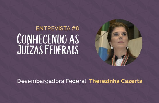 Conhecendo as Juízas Federais #8 – Therezinha Cazerta